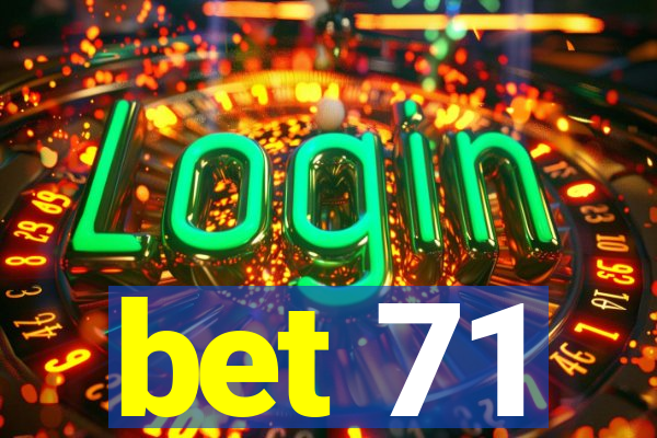 bet 71